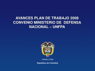 AVANCES PLAN DE TRABAJO 2009 CONVENIO MINISTERIO DE DEFENSA NACIONAL – UNFPA
