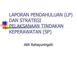 LAPORAN PENDAHULUAN (LP) DAN STRATEGI PELAKSANAAN TINDAKAN KEPERAWATAN (SP)