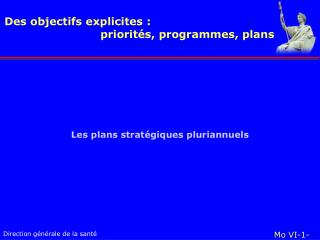 Des objectifs explicites : 			priorités, programmes, plans