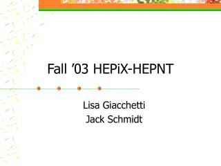 Fall ’03 HEPiX-HEPNT