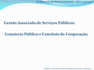 Gestão Associada de Serviços Públicos: Consórcio Público e Convênio de Cooperação.
