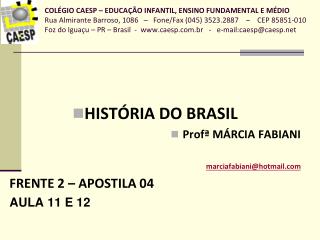 HISTÓRIA DO BRASIL Profª MÁRCIA FABIANI marciafabiani@hotmail FRENTE 2 – APOSTILA 04