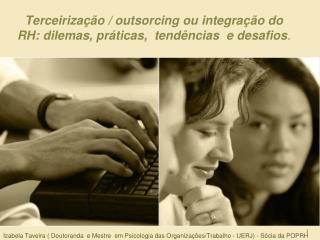 Terceirização / outsorcing ou integração do RH: dilemas, práticas, tendências  e desafios .