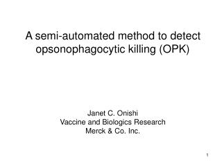 A semi-automated method to detect opsonophagocytic killing (OPK) Janet C. Onishi