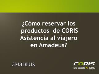 ¿Cómo reservar los productos de CORIS Asistencia al viajero en Amadeus?