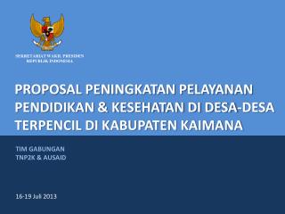 PROPOSAL PENINGKATAN PELAYANAN PENDIDIKAN &amp; KESEHATAN DI DESA-DESA TERPENCIL DI KABUPATEN KAIMANA