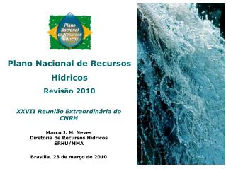 XXVII Reunião Extraordinária do CNRH Marco J. M. Neves Diretoria de Recursos Hídricos