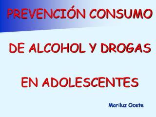 PREVENCIÓN CONSUMO DE ALCOHOL Y DROGAS EN ADOLESCENTES