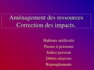 Aménagement des ressources Correction des impacts.