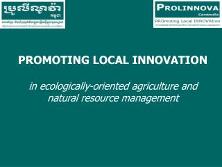 PROMOTING LOCAL INNOVATION in ecologically-oriented agriculture and natural resource management
