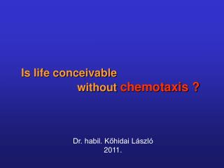 Is life conceivable without chemotaxis ?