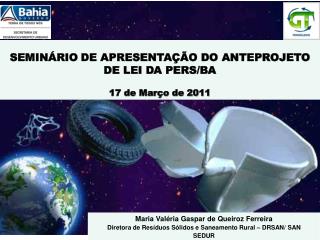 SEMINÁRIO DE APRESENTAÇÃO DO ANTEPROJETO DE LEI DA PERS/BA 17 de Março de 2011