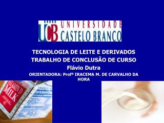 TECNOLOGIA DE LEITE E DERIVADOS TRABALHO DE CONCLUSÃO DE CURSO Flávio Dutra