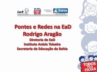 Pontes e Redes na EaD Rodrigo Aragão Diretoria de EaD Instituto Anísio Teixeira