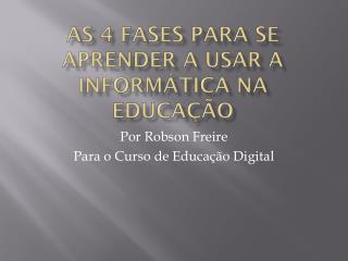 As 4 fases para se aprender a usar a informática na educação