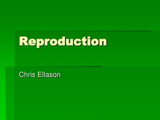 Reproduction