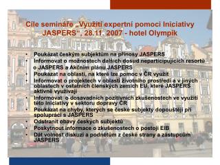 Cíle semináře „Využití expertní pomoci Iniciativy JASPERS“, 28.11. 2007 - hotel Olympik