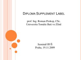 Diploma Supplement Label prof. Ing. Roman Prokop, CSc. Univerzita Tomáše Bati ve Zlíně