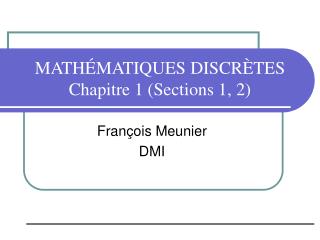 MATHÉMATIQUES DISCRÈTES Chapitre 1 (Sections 1, 2)