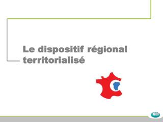 Le dispositif régional territorialisé