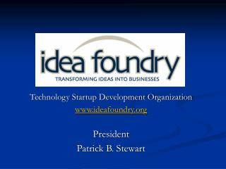 Technology Startup Development Organization ideafoundry President Patrick B. Stewart