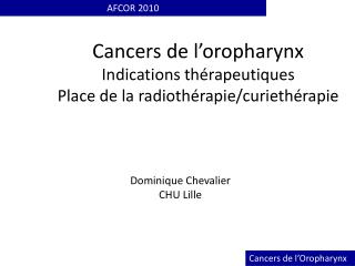Cancers de l’oropharynx Indications thérapeutiques Place de la radiothérapie/curiethérapie