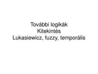 További logikák Kitekintés Lukasiewicz, fuzzy, temporális