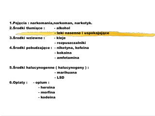 1.Pojęcia : narkomania,narkoman, narkotyk. 2.Środki tłumiące : - alkohol