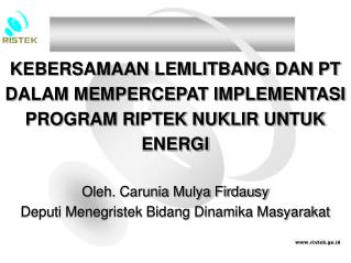 KEBERSAMAAN LEMLITBANG DAN PT DALAM MEMPERCEPAT IMPLEMENTASI PROGRAM RIPTEK NUKLIR UNTUK ENERGI