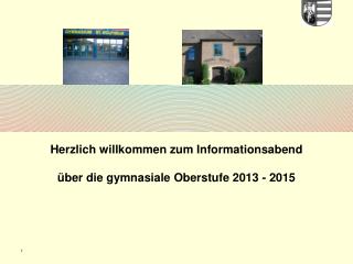 Herzlich willkommen zum Informationsabend über die gymnasiale Oberstufe 2013 - 2015