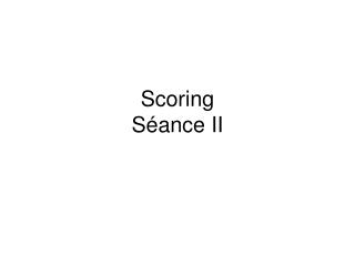 Scoring Séance II