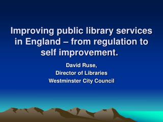 Improving public library services in England – from regulation to self improvement.