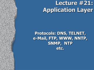 Protocols: DNS, TELNET, e-Mail, FTP, WWW, NNTP, SNMP, NTP etc.