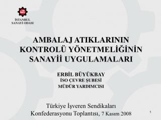 AMBALAJ ATIKLARININ KONTROLÜ YÖNETMELİĞİNİN SANAYİİ UYGULAMALARI ERBİL BÜYÜKBAY İSO ÇEVRE ŞUBESİ