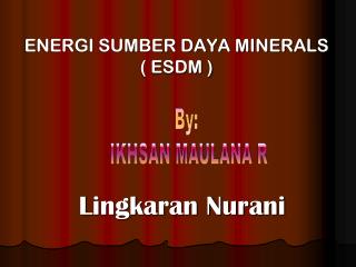 ENERGI SUMBER DAYA MINERALS ( ESDM )