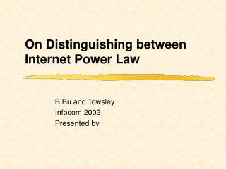 On Distinguishing between Internet Power Law