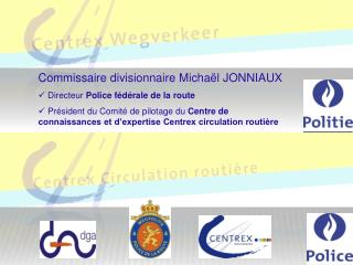 Commissaire divisionnaire Michaël JONNIAUX Directeur Police fédérale de la route
