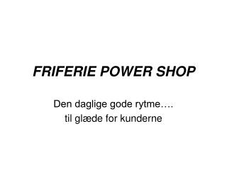 FRIFERIE POWER SHOP