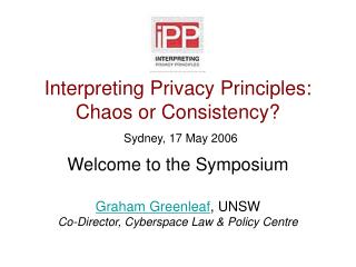 Interpreting Privacy Principles: Chaos or Consistency? Sydney, 17 May 2006