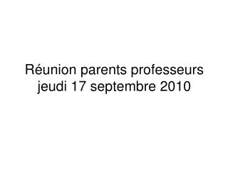 Réunion parents professeurs jeudi 17 septembre 2010