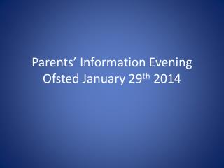 Parents’ Information Evening Ofsted January 29 th 2014