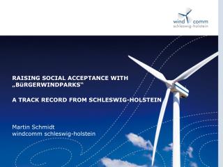 RAISING SOCIAL ACCEPTANCE WITH „BüRGERWINDPARKS“ A TRACK RECORD FROM SCHLESWIG-HOLSTEIN