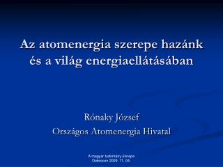 Az atomenergia szerepe hazánk és a világ energiaellátásában