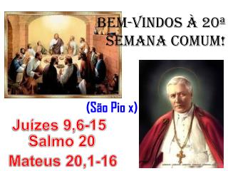 BEM-VINDOS À 20ª SEMANA COMUM! (São Pio x)
