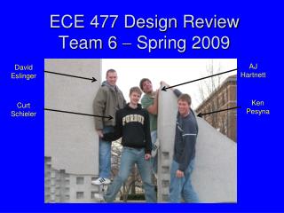ECE 477 Design Review Team 6  Spring 2009