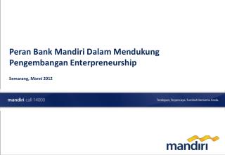 Peran Bank Mandiri Dalam Mendukung Pengembangan Enterpreneurship Semarang, Maret 2012