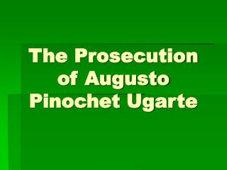 The Prosecution of Augusto Pinochet Ugarte