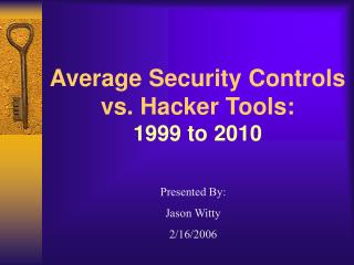 Average Security Controls vs. Hacker Tools: 1999 to 2010