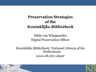 Preservation Strategies of the Koninklijke Bibliotheek Hilde van Wijngaarden