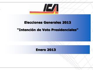 Elecciones Generales 2013 “Intención de Voto Presidenciales”